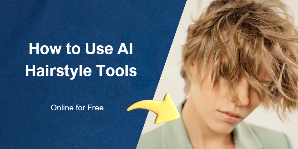 How to Use AI Hairstyle Tools